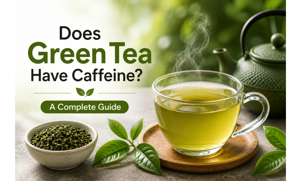 Does Green Tea Have Caffeine? A Complete Guide to Its Caffeine Content